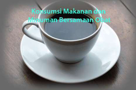 Konsumsi Makanan dan Minuman Bersamaan Obat